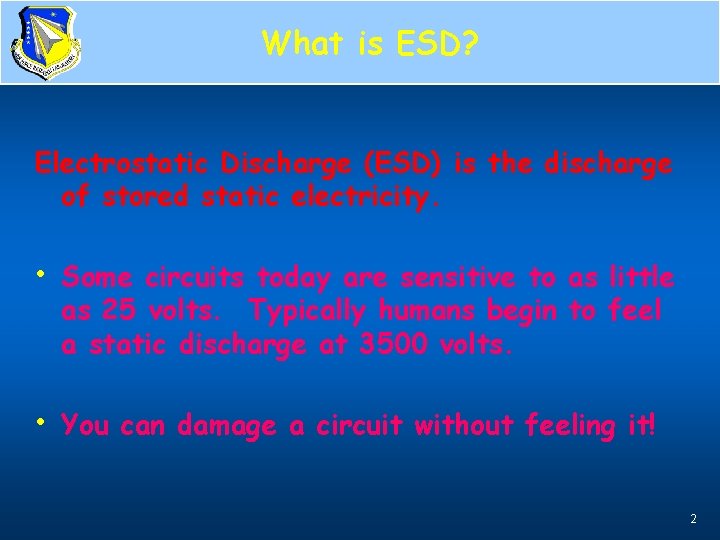 What is ESD? Electrostatic Discharge (ESD) is the discharge of stored static electricity. •