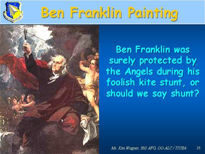 Ben Franklin Painting Ben Franklin was surely protected by the Angels during his foolish
