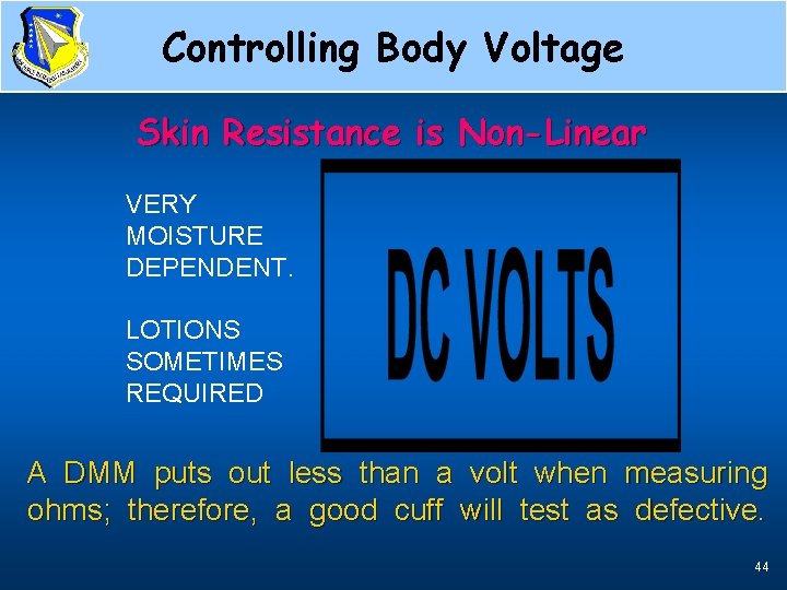 Controlling Body Voltage Non-Linear Resistance Skin Resistance is Non-Linear VERY MOISTURE DEPENDENT. LOTIONS SOMETIMES