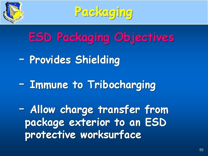 Packaging Objectives ESD Packaging Objectives – Provides Shielding – Immune to Tribocharging – Allow