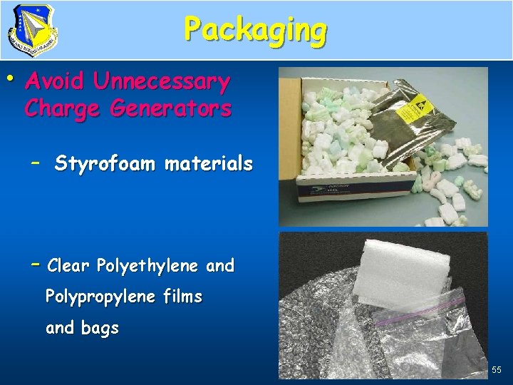Packaging Materials to Avoid • Avoid Unnecessary Charge Generators – Styrofoam materials – Clear