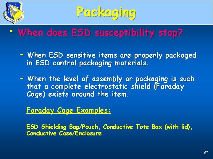 Packaging • When does ESD susceptibility stop? – When ESD sensitive items are properly
