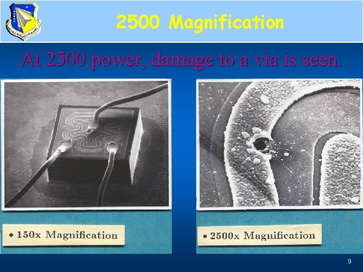 2500 Magnification At 2500 power, damage to a via is seen. 9 
