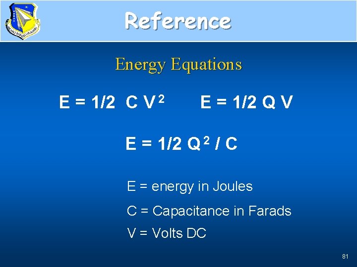 Reference Energy Equations E = 1/2 C V 2 E = 1/2 Q V