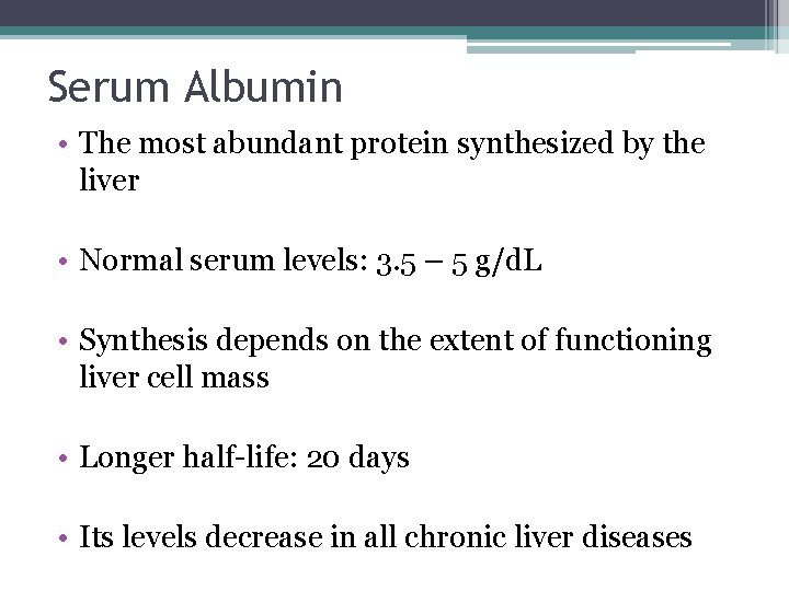 Serum Albumin • The most abundant protein synthesized by the liver • Normal serum Serum Albumin • The most abundant protein synthesized by the liver • Normal serum