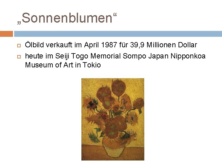 „Sonnenblumen“ Ölbild verkauft im April 1987 für 39, 9 Millionen Dollar heute im Seiji