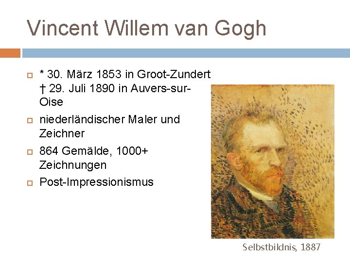 Vincent Willem van Gogh * 30. März 1853 in Groot-Zundert † 29. Juli 1890