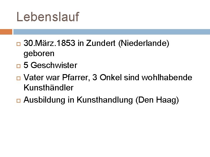 Lebenslauf 30. März. 1853 in Zundert (Niederlande) geboren 5 Geschwister Vater war Pfarrer, 3
