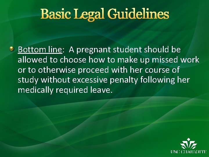 Basic Legal Guidelines Bottom line: A pregnant student should be allowed to choose how