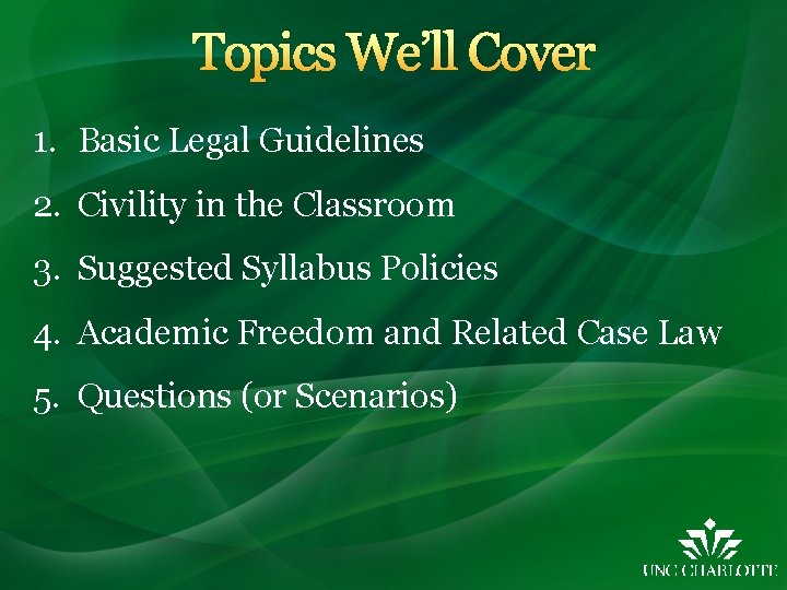 Topics We’ll Cover 1. Basic Legal Guidelines 2. Civility in the Classroom 3. Suggested Topics We’ll Cover 1. Basic Legal Guidelines 2. Civility in the Classroom 3. Suggested