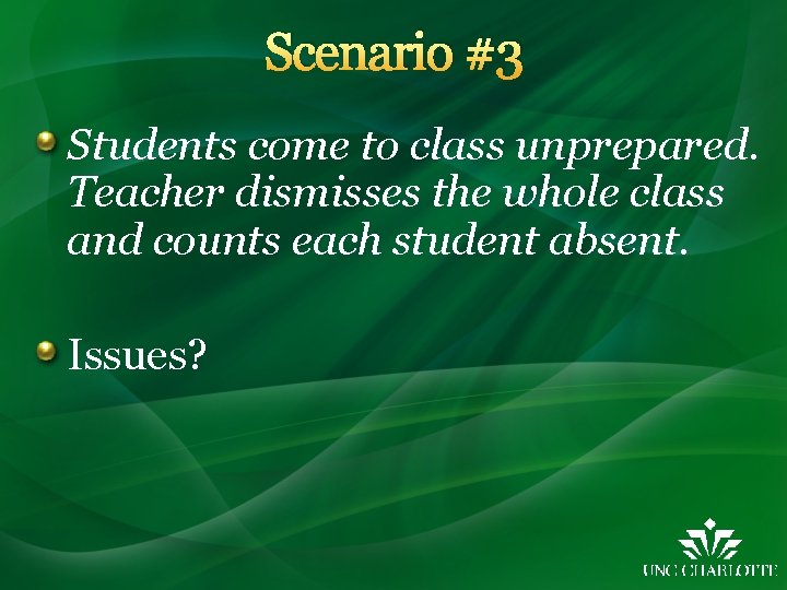 Scenario #3 Students come to class unprepared. Teacher dismisses the whole class and counts