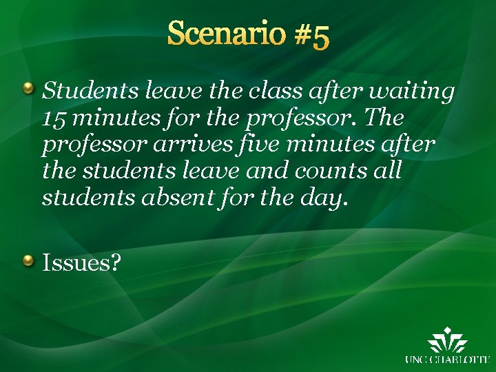 Scenario #5 Students leave the class after waiting 15 minutes for the professor. The