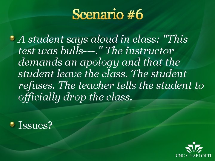 Scenario #6 A student says aloud in class: "This test was bulls---. " The