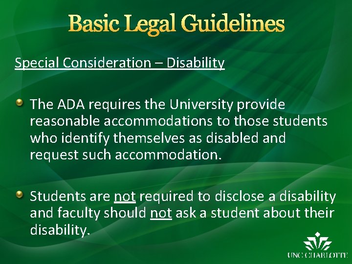 Basic Legal Guidelines Special Consideration – Disability The ADA requires the University provide reasonable