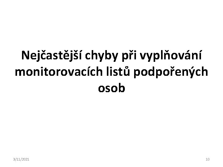 Nejčastější chyby při vyplňování monitorovacích listů podpořených osob 3/11/2021 10 