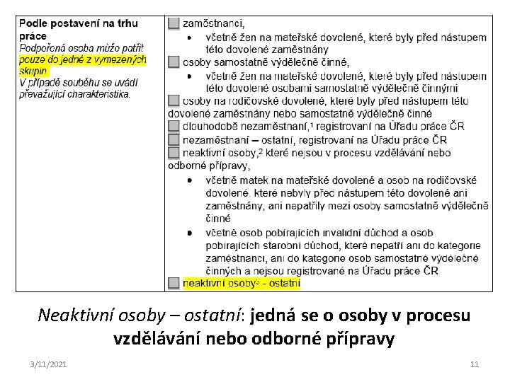 Neaktivní osoby – ostatní: jedná se o osoby v procesu vzdělávání nebo odborné přípravy