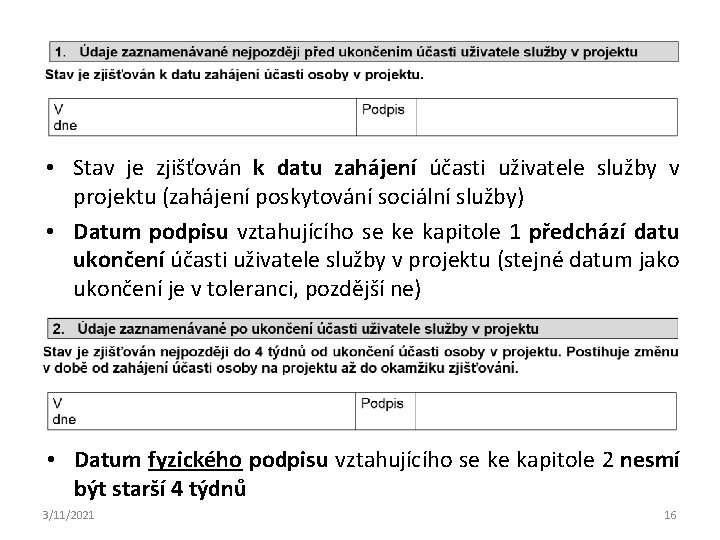  • Stav je zjišťován k datu zahájení účasti uživatele služby v projektu (zahájení