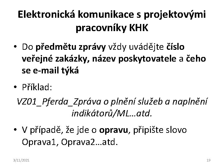 Elektronická komunikace s projektovými pracovníky KHK • Do předmětu zprávy vždy uvádějte číslo veřejné