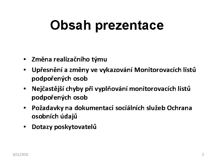 Obsah prezentace • Změna realizačního týmu • Upřesnění a změny ve vykazování Monitorovacích listů