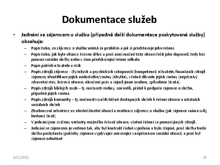 Dokumentace služeb • Jednání se zájemcem o službu (případně další dokumentace poskytované služby) obsahuje: