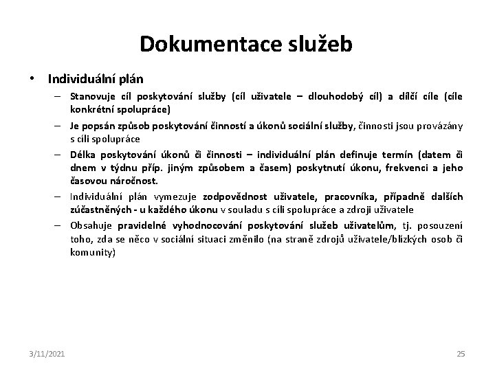 Dokumentace služeb • Individuální plán – Stanovuje cíl poskytování služby (cíl uživatele – dlouhodobý