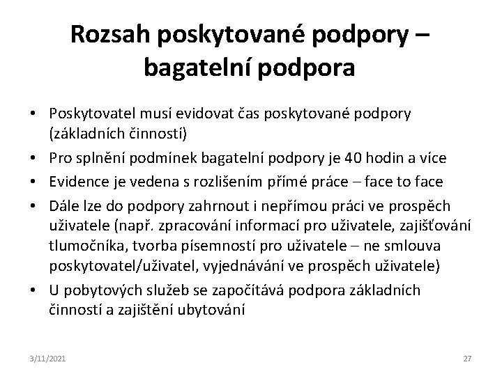 Rozsah poskytované podpory – bagatelní podpora • Poskytovatel musí evidovat čas poskytované podpory (základních
