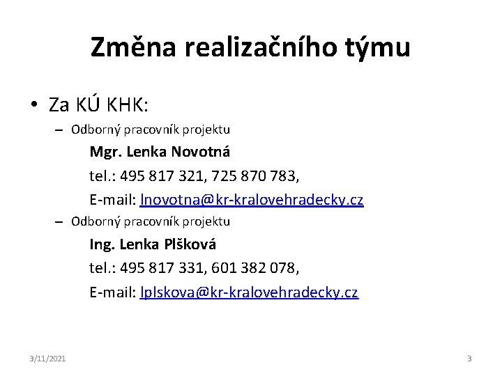 Změna realizačního týmu • Za KÚ KHK: – Odborný pracovník projektu Mgr. Lenka Novotná