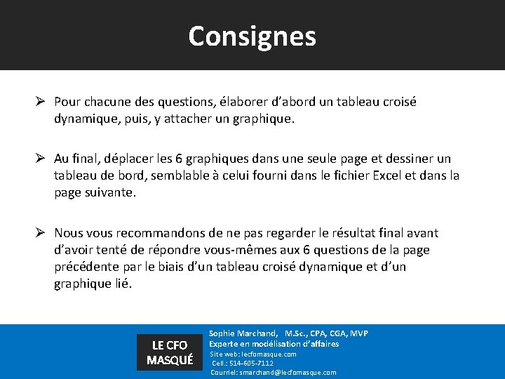 Consignes Ø Pour chacune des questions, élaborer d’abord un tableau croisé dynamique, puis, y