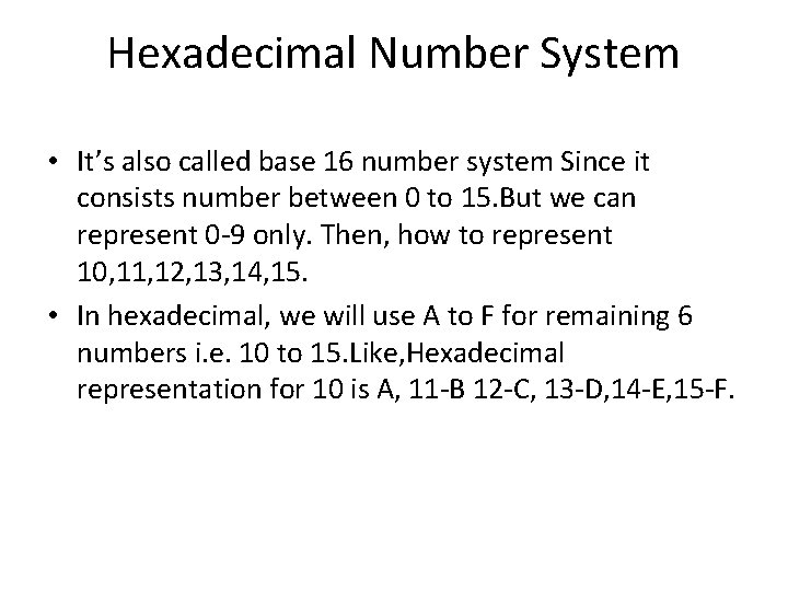 Hexadecimal Number System • It’s also called base 16 number system Since it consists
