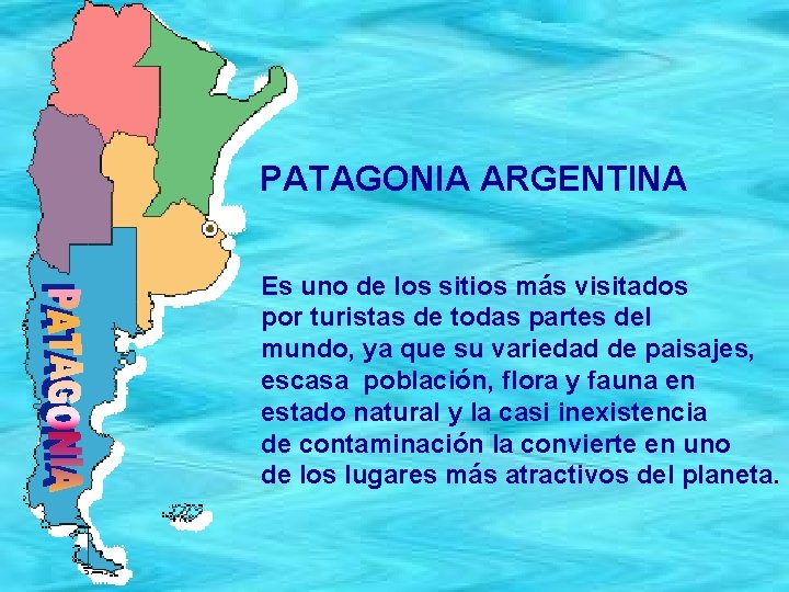 PATAGONIA ARGENTINA Es uno de los sitios más visitados por turistas de todas partes