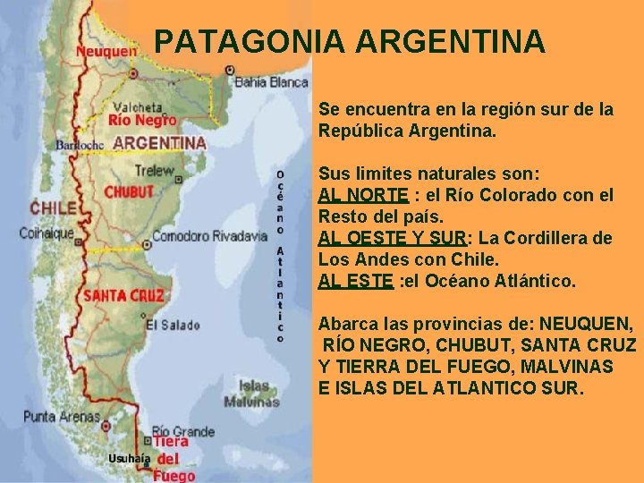 PATAGONIA ARGENTINA Se encuentra en la región sur de la República Argentina. Sus limites