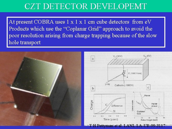 CZT DETECTOR DEVELOPEMT At present COBRA uses 1 x 1 cm cube detectors from