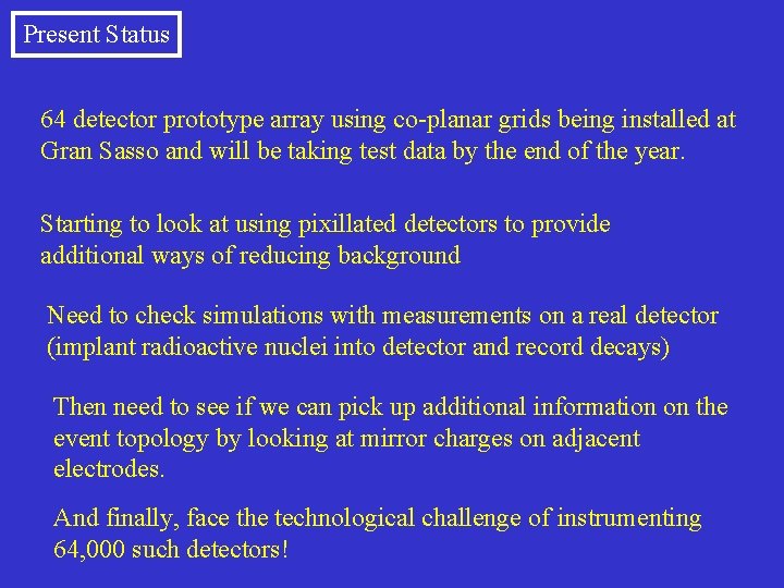 Present Status 64 detector prototype array using co-planar grids being installed at Gran Sasso