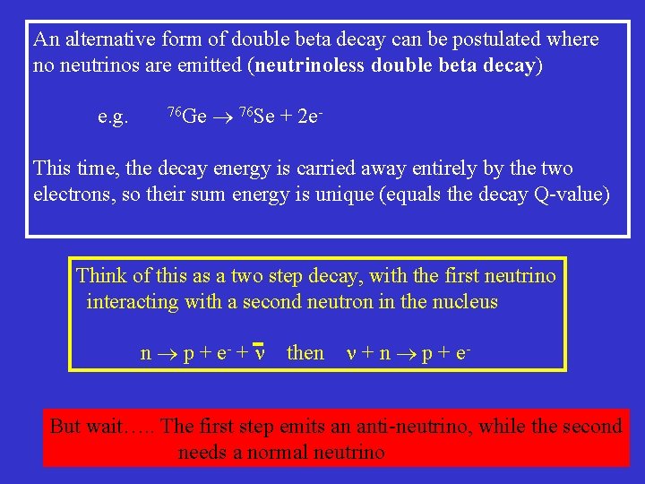 An alternative form of double beta decay can be postulated where no neutrinos are