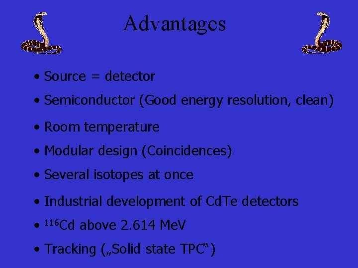 Advantages • Source = detector • Semiconductor (Good energy resolution, clean) • Room temperature