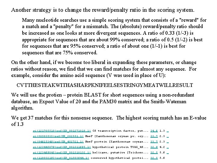 Another strategy is to change the reward/penalty ratio in the scoring system. Many nucleotide