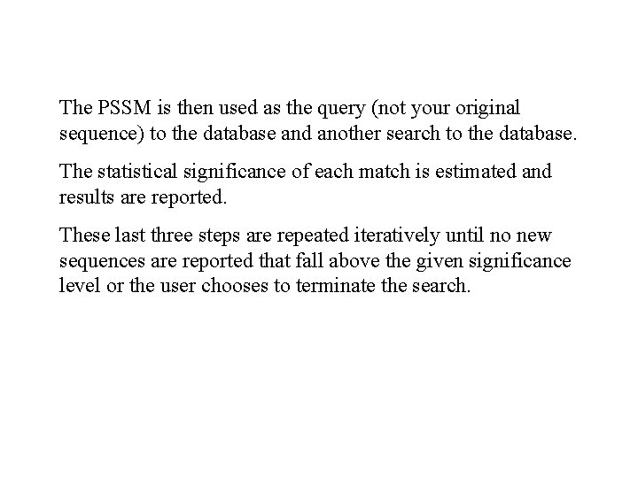 The PSSM is then used as the query (not your original sequence) to the