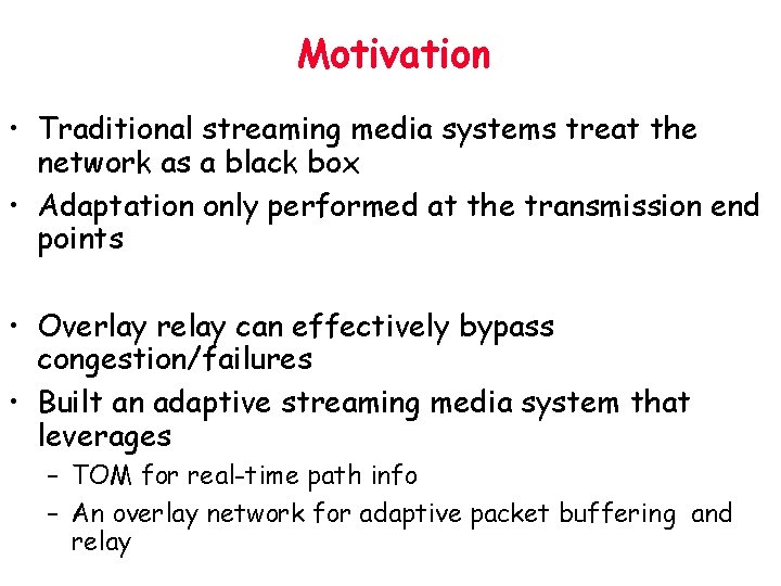 Motivation • Traditional streaming media systems treat the network as a black box •
