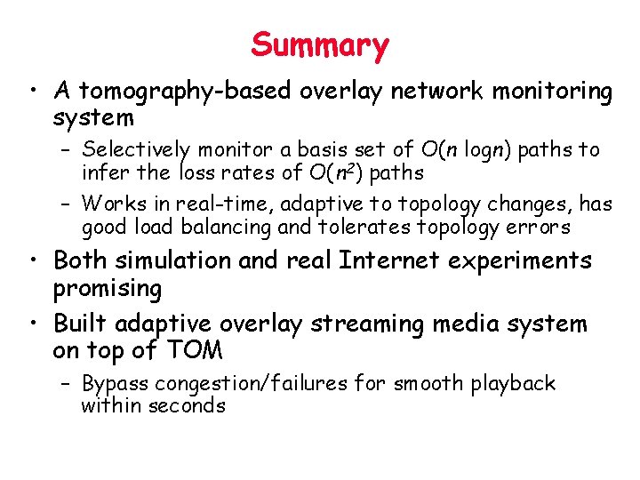 Summary • A tomography-based overlay network monitoring system – Selectively monitor a basis set