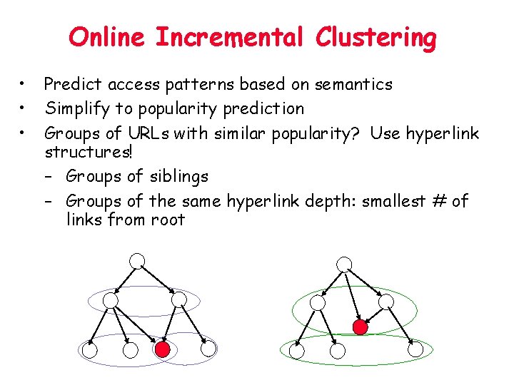 Online Incremental Clustering • • • Predict access patterns based on semantics Simplify to