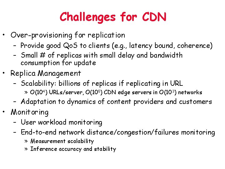 Challenges for CDN • Over-provisioning for replication – Provide good Qo. S to clients