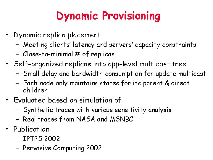 Dynamic Provisioning • Dynamic replica placement – Meeting clients’ latency and servers’ capacity constraints