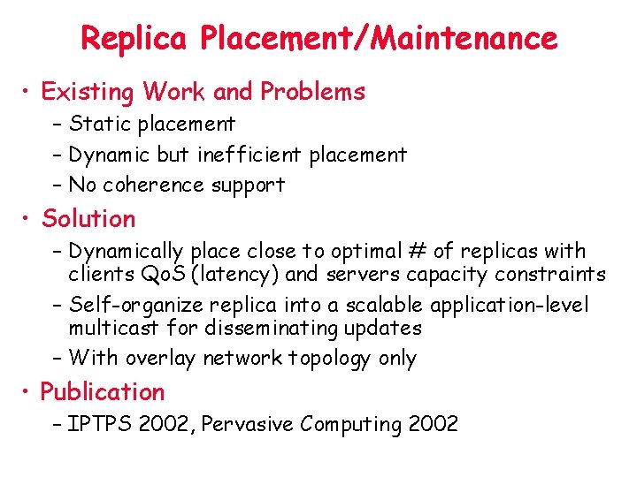 Replica Placement/Maintenance • Existing Work and Problems – Static placement – Dynamic but inefficient