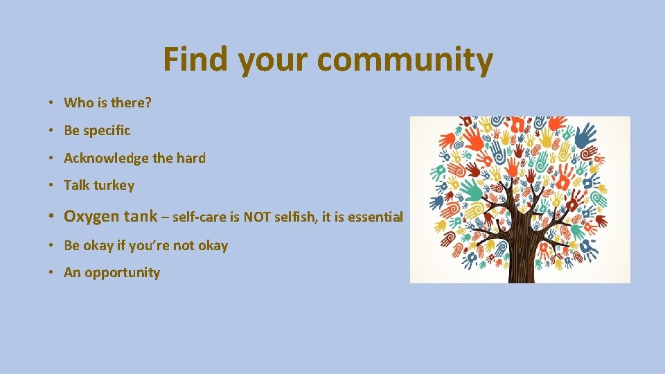 Find your community • Who is there? • Be specific • Acknowledge the hard