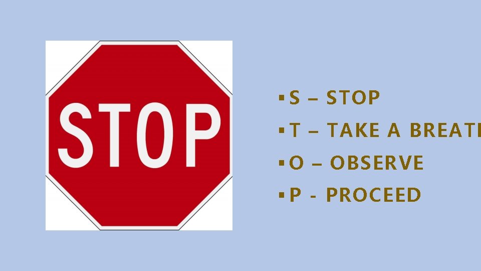 § S – STOP § T – TAKE A BREATH § O – OBSERVE