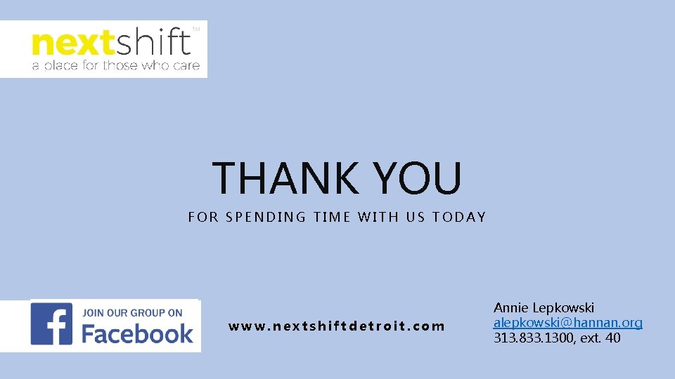 THANK YOU FOR SPENDING TIME WITH US TODAY www. nextshiftdetroit. com Annie Lepkowski alepkowski@hannan.