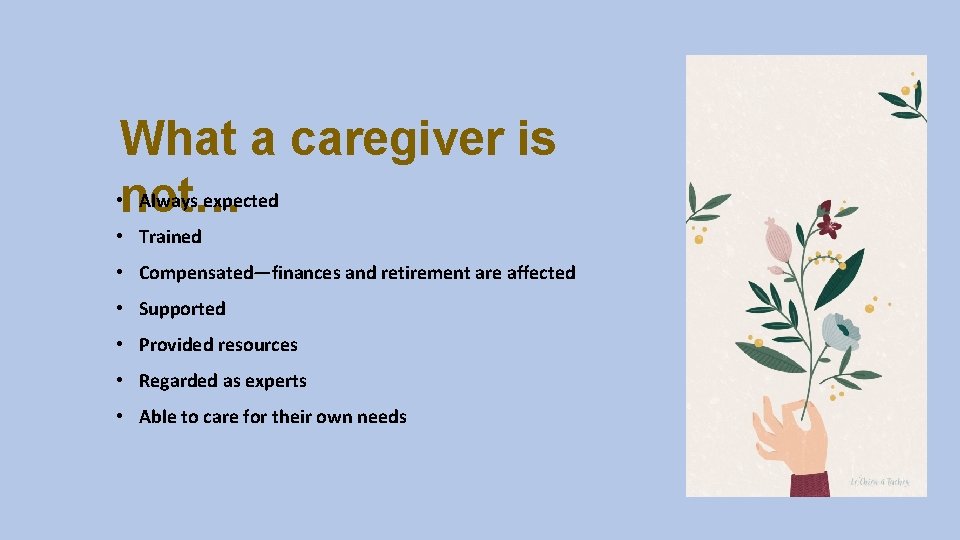 What a caregiver is • not… Always expected • Trained • Compensated—finances and retirement