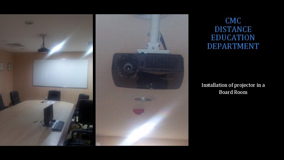 CMC DISTANCE EDUCATION DEPARTMENT Installation of projector in a Board Room 