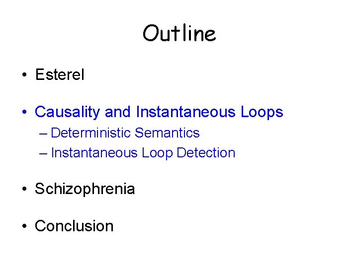 Outline • Esterel • Causality and Instantaneous Loops – Deterministic Semantics – Instantaneous Loop