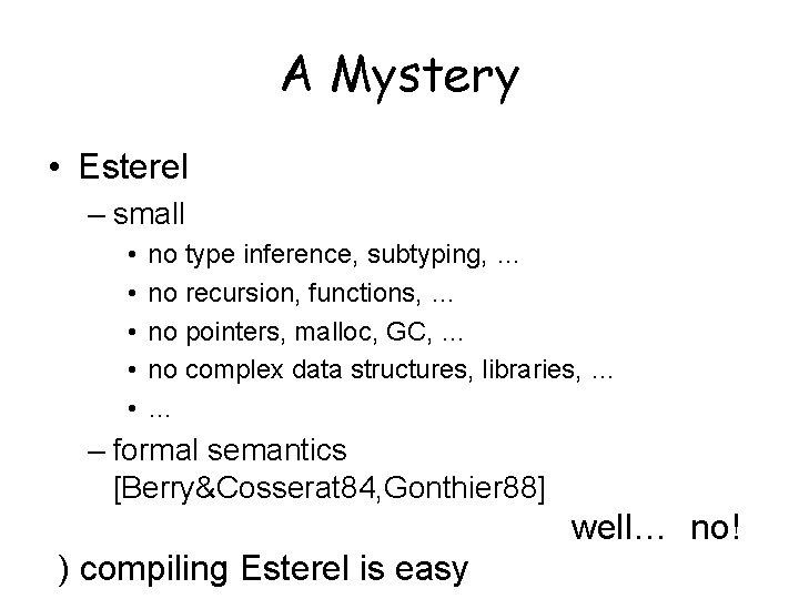A Mystery • Esterel – small • • • no type inference, subtyping, …